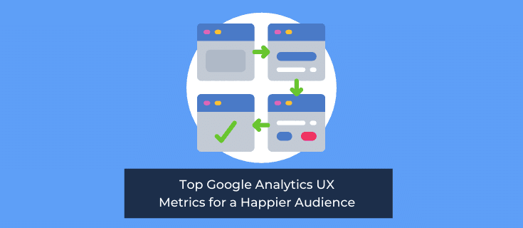 Top Google Analytics UX Metrics for a Happier Audience 